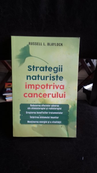 Strategii naturiste impotriva cancerului, de Russell L. Blaylock