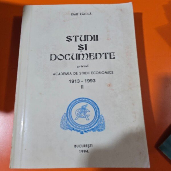 Studii si documente privind Academia de Studii Economice 1913-1993 - Emil Racila vol.II