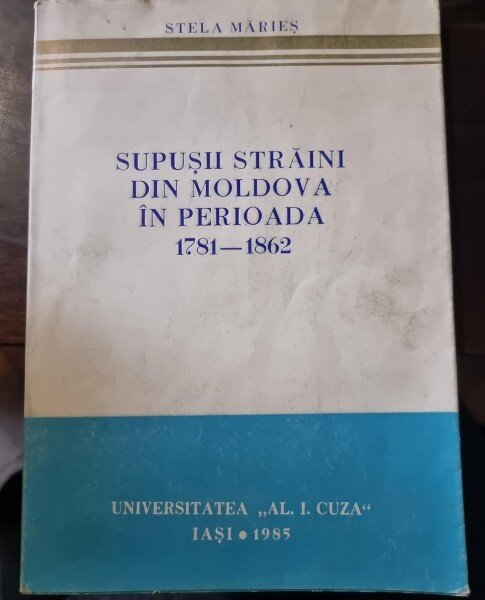 Supusii straini din Moldova in perioada 1781-1862 - Stela Maries