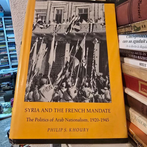 Syria and the french mandate - The politics of Arab Nationalism 1920-1945 - Philip S. Khoury