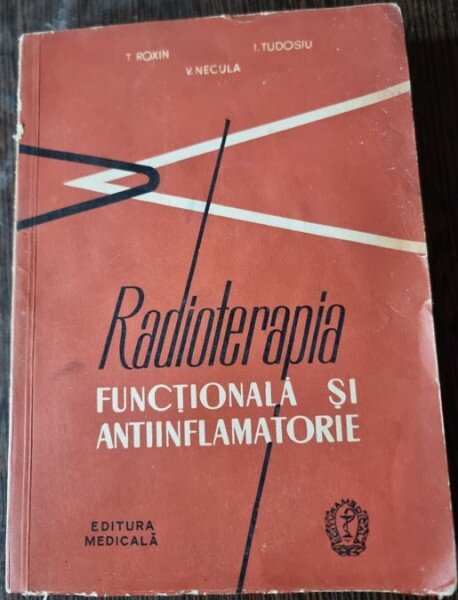 T. Roxin, I. Tudosiu, V. Necula - Radioterapia Functionala si Antiinflamatorie