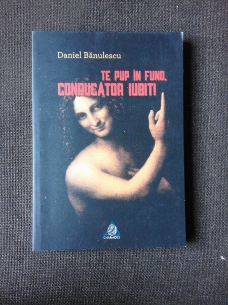 TE PUP IN FUND, CONDUCATOR IUBIT - DANIEL BANULESCU  (CU DEDICATIE)