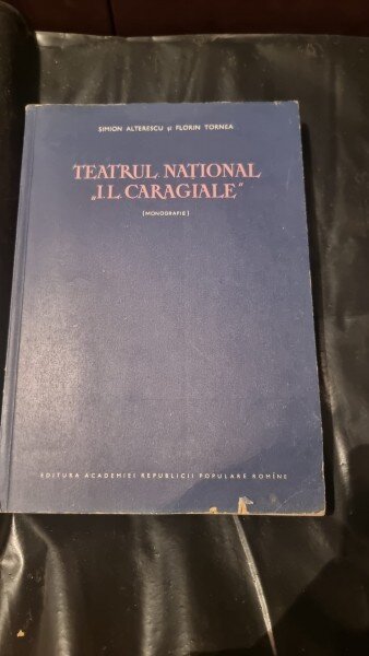 TEATRUL NATIONAL I.L.CARAGIALE. MONOGRAFIE - SIMION ALTERESCU, FLORIN TORNEA