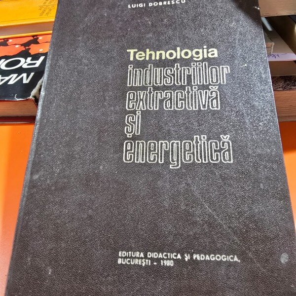 Tehnologia industriilor extractiva si energetica - Luigi Dobrescu