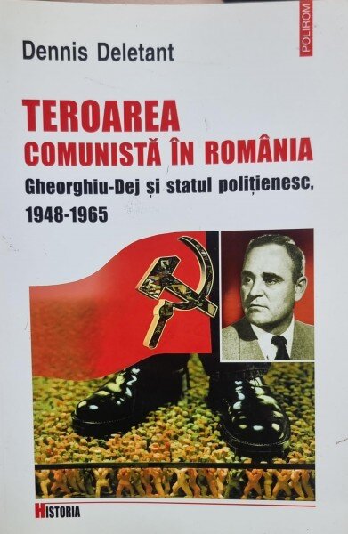 Teroarea Comunista in Romania Gheorghiu-Dej si statul politienesc, 1948-1965  Dennis Deletant