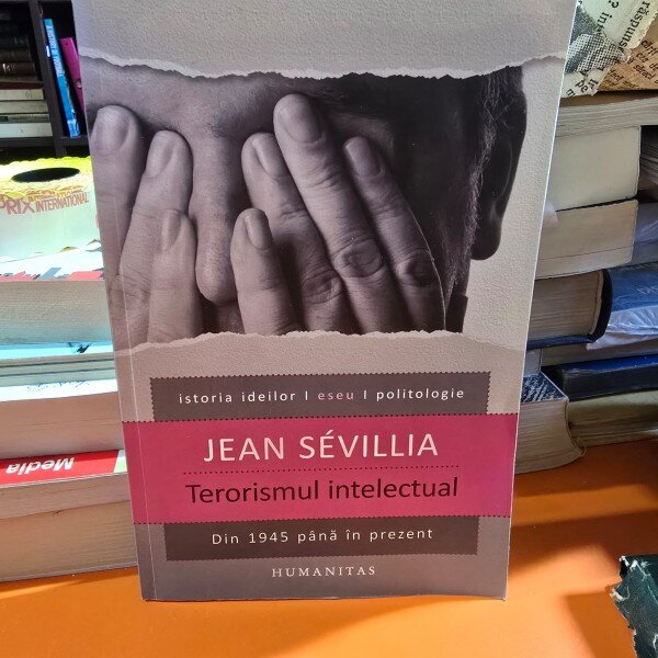 TERORISMUL INTELECTUAL-JEAN SEVILLIA,HUMANITAS,2007,STARE EXCELENTA