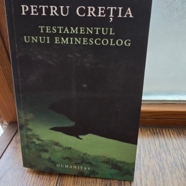 Testamentul unui eminescolog - Petru Cretia