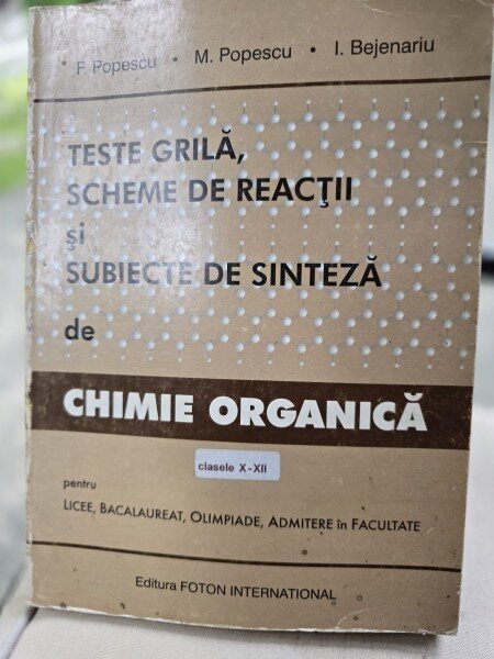 Teste grila, scheme de reactii si subiecte de sinteza de chimie organica - F. Popescu
