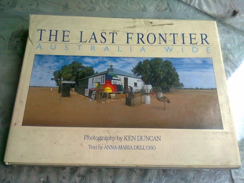 THE LAST FRONTIERE. AUSTRALIA WIDE - KEN DUNCAN, ANNA MARIA DELL'OSO