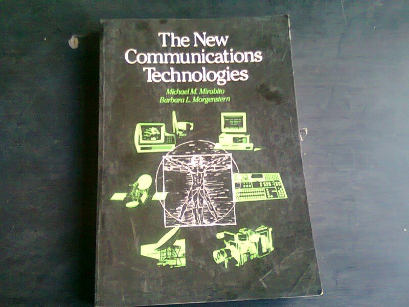 THE NEW COMMUNICATIONS TECHNOLOGIES - MICHAEL M. MIRABITO  (CARTE IN LIMBA ENGLEZA)