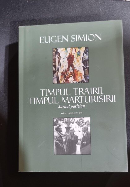 Timpul trairii, timpul marturisirii. Jurnal Parizian - Eugen Simion