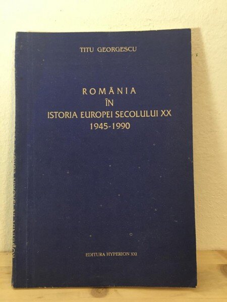 Titu Georgescu - Romania in Istoria Europei Secolului XX 1945-1990