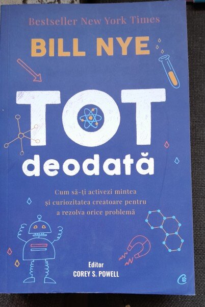 Tot deodata. Cum sa-ti activezi mintea si curiozitatea creatoare pentru a rezolva orice problema - Bill Nye