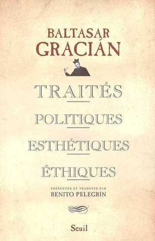 TRAITES POLITIQUES, ESTHETIQUES, ETHIQUES - BALTASAR GRACIAN  (CARTE IN LIMBA FRANCEZA)