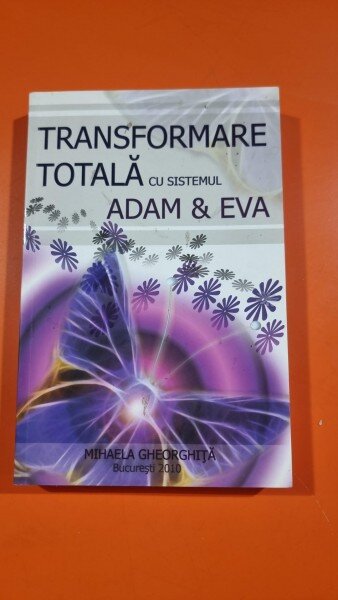 Transformare totala cu sistemul Adam & Eva - Mihaela Gheorghita