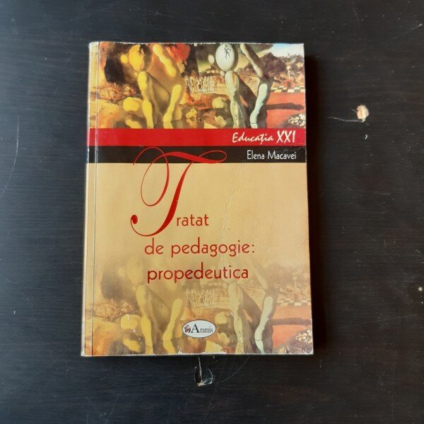 TRATAT DE PEDAGOGIE, PROPEDEUTICA - ELENA MACAVEI  VOL.I