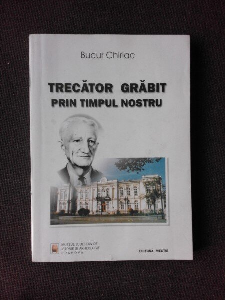 TRECATOR GRABIT PRIN TIMPUL NOSTRU - BUCUR CHIRIAC