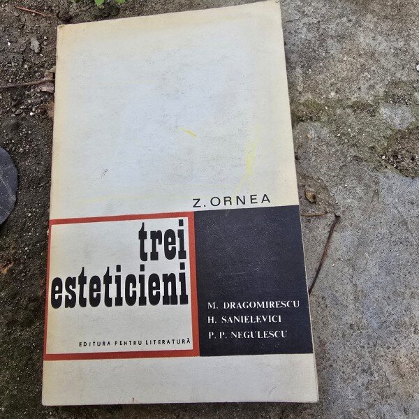 Trei esteticieni. M Dragomirescu, H. Sanielevici, P.P. Negulescu - Z. Ornea  cu dedicatia autorului pentru Dan Grogorescu