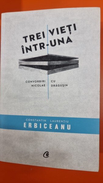 TREI VIETI INTR-UNA. CONVORBIRI CU NICOLAE DRAGUSIN