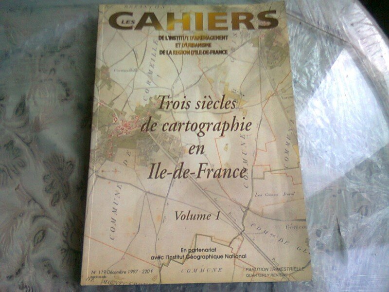 TROIS SIECLES DE CARTOGRAPHIE EN ILE-DE-FRANCE  VOL.I   (CARTE IN LIMBA FRANCEZA)