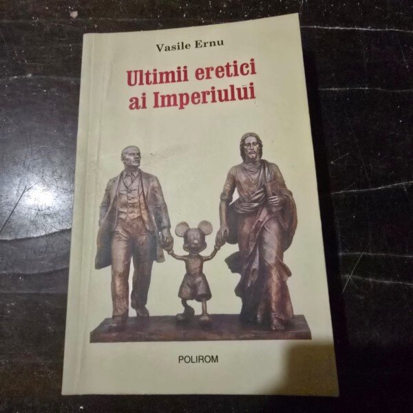 ULTIMII ERETICI AI IMPERIULUI - VASILE ERNU