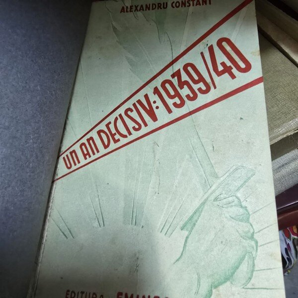 Un an decisiv 1939/1940. Miscarea Legionara - Alexandru Constant