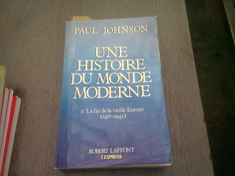 UNE HISTOIRE DU MONDE MODERNE. La Fin De La Vieille Europe. 1917-1945 - PAUL JOHNSON  VOL.I  (CARTE IN LIMBA FRANCEZA)