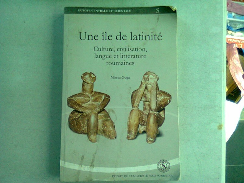 UNE ILE DE LATINITE. CULTURE, CIVILISATION, LANGUE ET LITTERATURE ROUMAINS - MIRCEA GOGA (CU DEDICATIA AUTORULUI PENTRU DAN HORIA MAZILU)