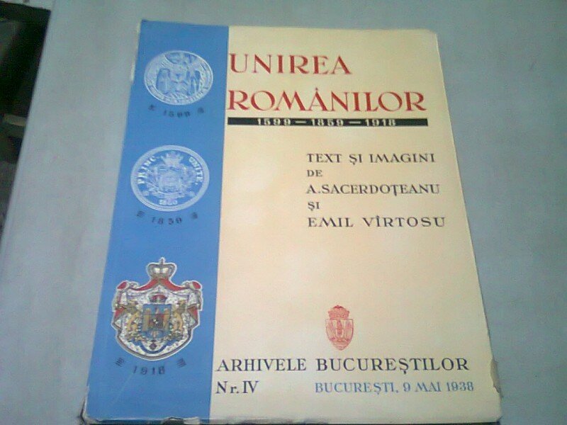 UNIREA ROMANILOR 1599-1859-1918 - A. SACERDOTEANU SI EMIL VIRTOSU  (EDITIE BROSATA)