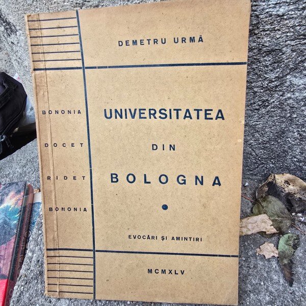 Universitatea din Bologna. Evocari si amintiri - Demetru Urma
