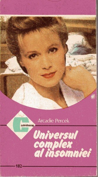 UNIVERSUL COMPLEX AL INSOMNIEI - ARCADIE PERCEK