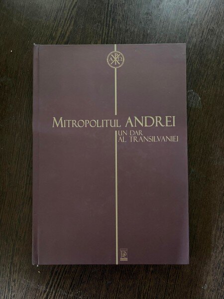 Vasile Stanciu Mitropolitul Andrei Un dar al Transilvaniei