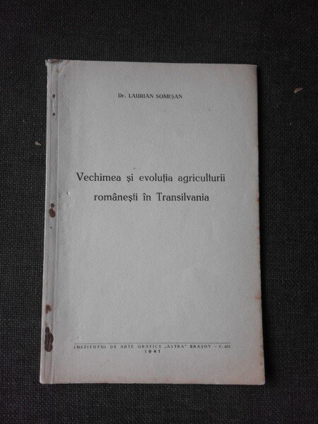 VECHIMEA SI EVOLUTIA AGRICULTURII ROMANESTI DIN TRANSILVANIA - LAURIAN SOMESAN  (CU DEDICATIA AUTORULUI)