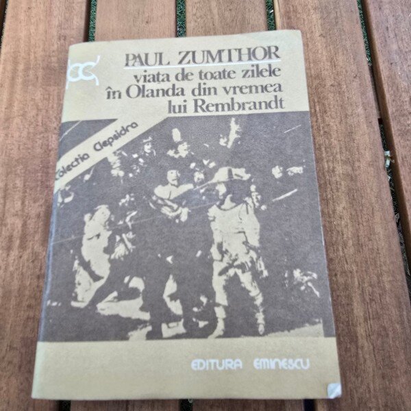 Viata de toate zilele in Olanda din vremea lui Rembrandt - Paul Zumthor