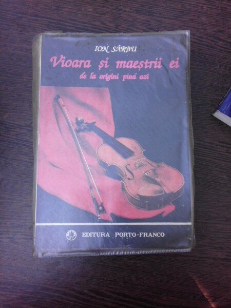 Vioara si maestrii ei, de la origini pana azi - Ion Sarbu
