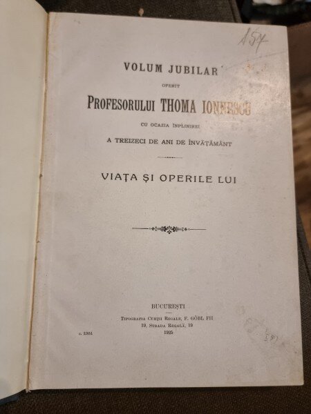 Volum Jubilar  Profesorului Thoma Ionnescu cu ocazia implinirii a 30 de ani de invatamant. Viata si Operele lui
