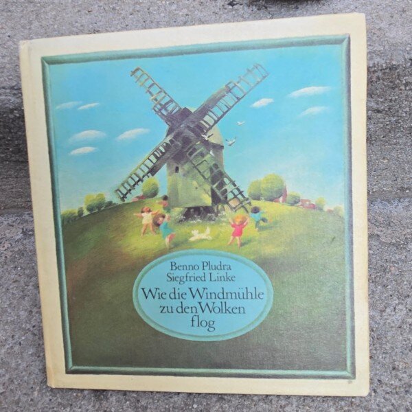 Wie die Windmühle zu den Wolken Flog - Benno Pludra (Cum a zburat moara de vânt spre nori)