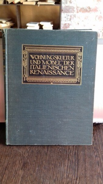 WOHNUNGSKULTUR UND MÖBEL DER ITALIENISCHEN RENAISSANCE - FRIDA SCHOTTMULLER (MOBILER DE APARTAMENT, IN ITALIA, EPOCA RENSTERII)
