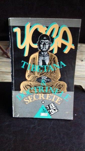 YOGA TIBETANA & DOCTRINELE SECRETE   VOL.1