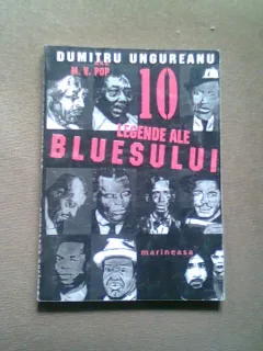 10 LEGENDE ALE BLUESULUI , DUMITRU UNGUREANU
