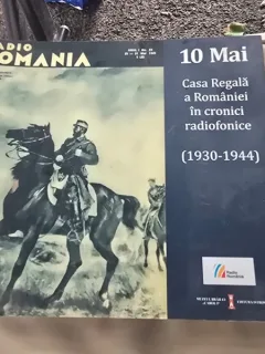 10 mai. Casa Regala a Romaniei in cronici radiofonice 1930-1944