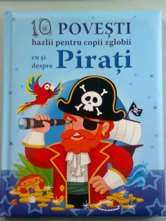 10 POVESTI HAZLII PENTRU COPII ZGLOBII CU SI DESPRE PIRATI
