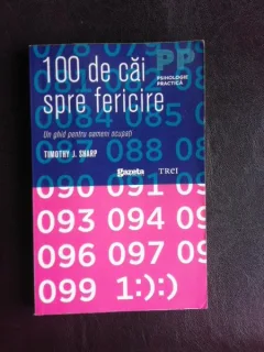 100 de cai spre fericire, un ghid pentru oameni ocupati - Timothy J. Sharp