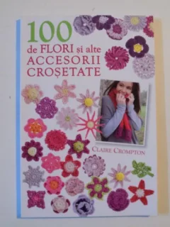 100 DE FLORI SI ALTE ACCESORII CROSETATE DE CLAIRE CROMPTON 2012