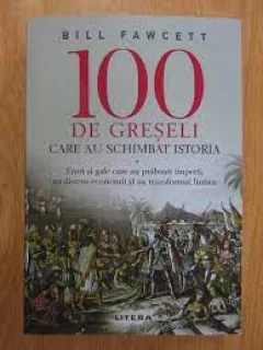 100 de greseli care au schimbat istoria - Bill Fawcett