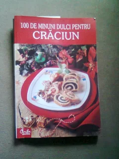 100 DE MINUNI DULCI PENTRU CRACIUN