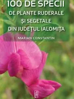 100 de specii de plante ruderale si segetale din judetul Ialomita - Marian Constantin