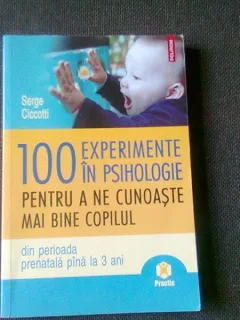 100 EXPERIMENTE IN PSIHOLOGIE PENTRU A NE CUNOASTE MAI BINE COPILUL - SERGE CICCOTTI