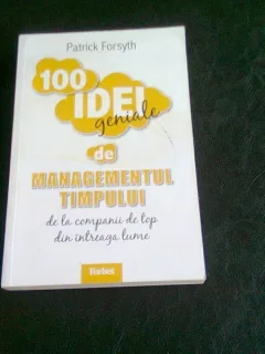 100 IDEI GENIALE DE MANAGEMENTUL TIMPULUI - PATRICK FORSYTH