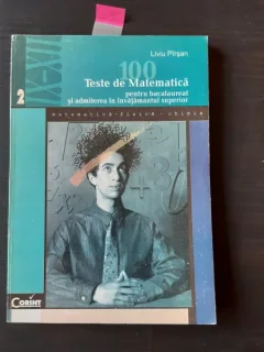 100 TESTE DE MATEMATICA PENTRU BACALAUREAT SI ADMITEREA IN INVATAMANTUL SUPERIOR - LIVIU PIRSAN